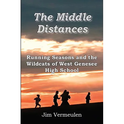 The Middle Distances: Running Seasons and the Wildcats of West Genessee High School - Paperback