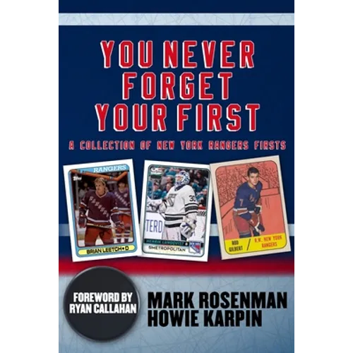 You Never Forget Your First: A Collection of New York Rangers Firsts. - Paperback