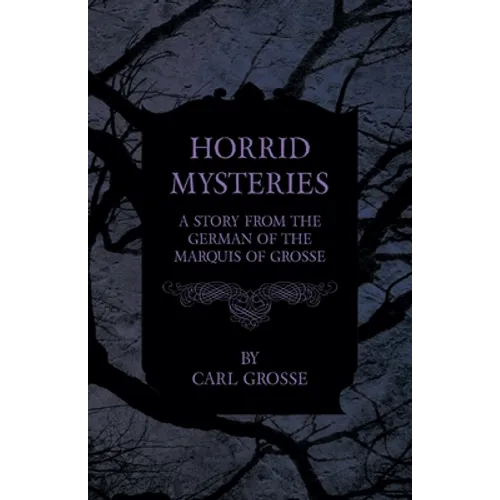 Horrid Mysteries - A Story from the German of the Marquis of Grosse - Paperback