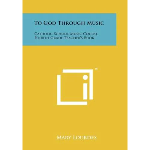 To God Through Music: Catholic School Music Course, Fourth Grade Teacher's Book - Paperback