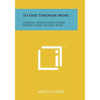 To God Through Music: Catholic School Music Course, Fourth Grade Teacher's Book - Paperback