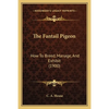 The Fantail Pigeon: How To Breed, Manage, And Exhibit (1900) - Paperback