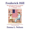 Frederick Hill: The Life and Lessons of a Patriot for Children and Adults - Paperback