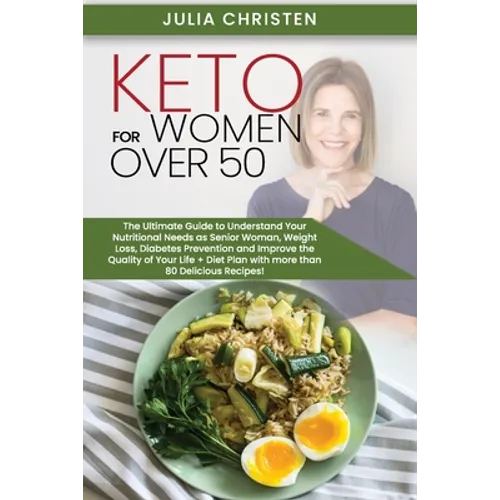 Keto for Women Over 50: The Ultimate Guide to Understand Your Nutritional Needs as a Senior Woman, Weight Loss, Diabetes Prevention and Improv - Paperback