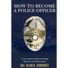 How to Become a Police Officer: A 21st Century Guide to Getting Hired In Law Enforcement - Paperback