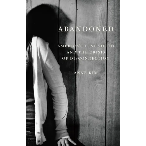 Abandoned: America's Lost Youth and the Crisis of Disconnection - Hardcover