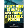 Everything Is Awful and You're a Terrible Person - Paperback