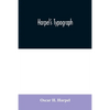Harpel's typograph: or Book of specimens containing useful information, suggestions and a collection of examples of letterpress job printi - Paperback