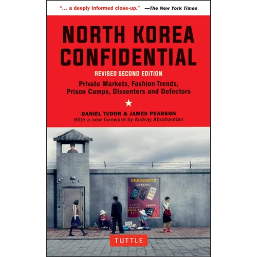 North Korea Confidential: Private Markets, Fashion Trends, Prison Camps, Dissenters and Defectors - Paperback