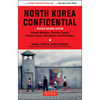 North Korea Confidential: Private Markets, Fashion Trends, Prison Camps, Dissenters and Defectors - Paperback