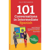 101 Conversations in Intermediate Spanish: Short, Natural Dialogues to Improve Your Spoken Spanish From Home - Paperback