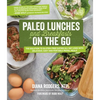 Paleo Lunches and Breakfasts on the Go: The Solution to Gluten-Free Eating All Day Long with Delicious, Easy and Portable Primal Meals - Paperback