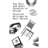 Top This and Other Parables of Design: Selected Writings by Phil Patton - Paperback