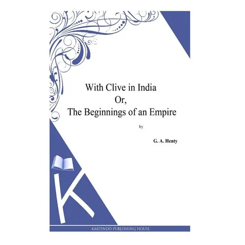 With Clive in India Or, The Beginnings of an Empire - Paperback
