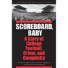 Scoreboard, Baby: A Story of College Football, Crime, and Complicity - Paperback