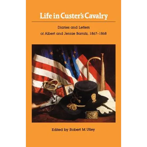 Life in Custer's Cavalry: Diaries and Letters of Albert and Jennie Barnitz, 1867-1868 - Paperback