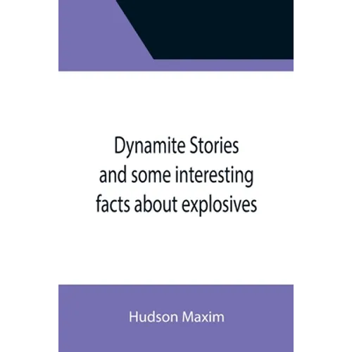 Dynamite Stories and some interesting facts about explosives - Paperback