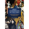 The Holy Handmaids of the Lord: Women Saints Who Won the Battle for Souls - Paperback