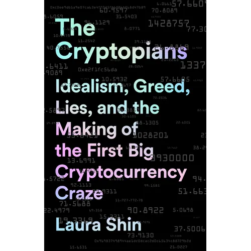 The Cryptopians: Idealism, Greed, Lies, and the Making of the First Big Cryptocurrency Craze - Paperback