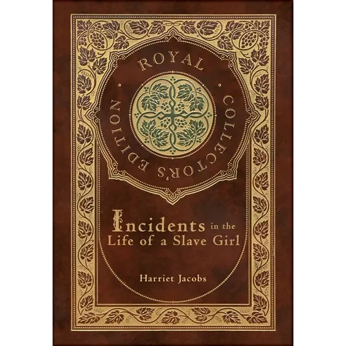 Incidents in the Life of a Slave Girl (Royal Collector's Edition) (Case Laminate Hardcover with Jacket) - Hardcover