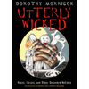 Utterly Wicked: Hexes, Curses, and Other Unsavory Notions - Paperback