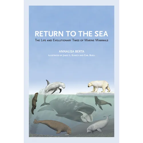 Return to the Sea: The Life and Evolutionary Times of Marine Mammals - Paperback