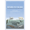 Return to the Sea: The Life and Evolutionary Times of Marine Mammals - Paperback