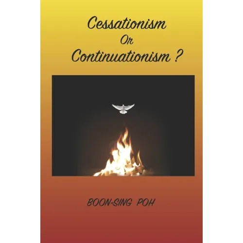 Cessationism or Continuationism?: An Exposition Of 1 Corinthians 12-14 And Related Passages - Paperback