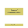 History of Chittenden County, Vermont, with illustrations and biographical sketches of some of its prominent men and pioneers - Paperback