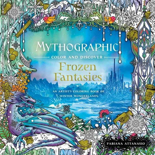 Mythographic Color and Discover: Frozen Fantasies: An Artist's Coloring Book of Winter Wonderlands - Paperback