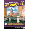 Walking Milwaukee: 31 Tours of Brew City's Neighborhoods, Landmarks, and Entertainment Districts - Paperback