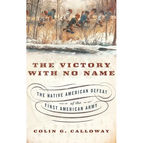 Victory with No Name: The Native American Defeat of the First American Army - Hardcover