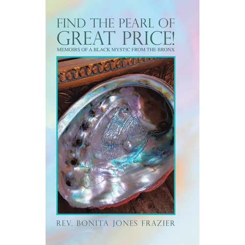 Find the Pearl of Great Price!: Memoirs of a Black Mystic from the Bronx - Hardcover