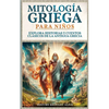 Mitología Griega para Niños: Explora Historias y Cuentos Clásicos de la Antigua Grecia (Spanish Edition) - Paperback