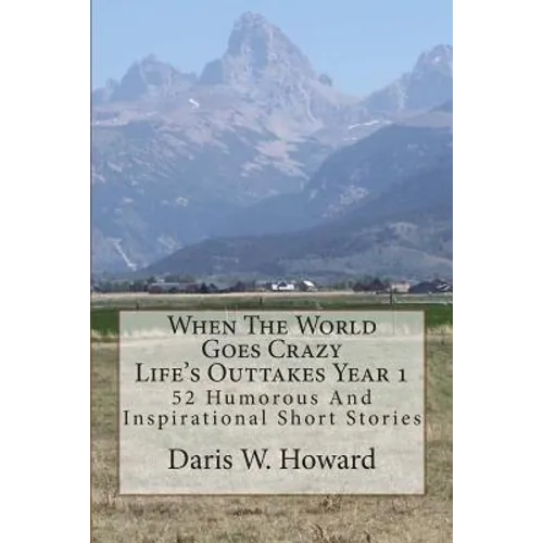 When The World Goes Crazy (Life's Outtakes - Year 1): 52 Humorous And Inspirational Stories From Year One - Paperback