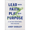 Lead with Faith, Play with Purpose: A 100-Day Devotional for Athletes - Paperback