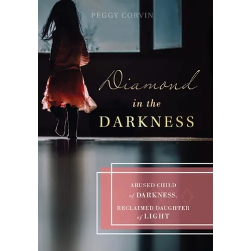 Diamond in the Darkness: Abused Child of Darkness, Reclaimed Daughter of Light - Hardcover
