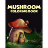 Mushroom coloring Book: 40 Coloring Pages of Mushroom Designs in Coloring Book for Kids and Adults (Enjoy This) - Paperback
