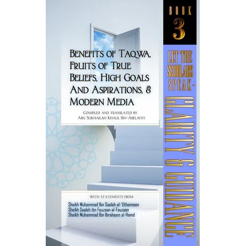 Benefits of Taqwa, Fruits of True Beliefs, High Goals and Aspirations, and Modern Media: Let the Scholars Speak- Clarity and Guidance (Book 3) - Paperback