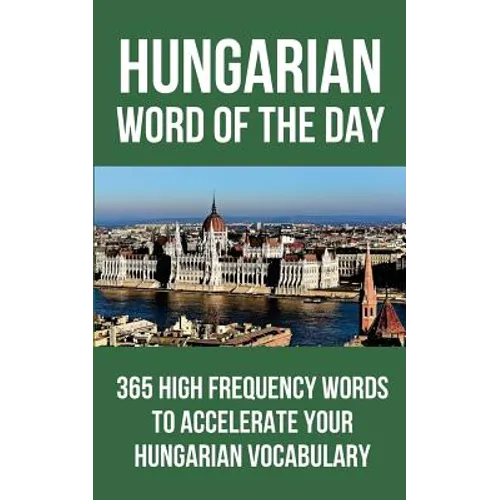 Hungarian Word of the Day: 365 High Frequency Words to Accelerate Your Hungarian Vocabulary - Paperback