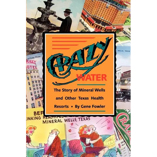 Crazy Water: The Story of Mineral Wells and Other Texas Health Resorts Volume 10 - Paperback