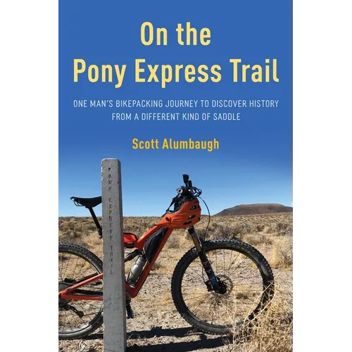 On the Pony Express Trail: One Man's Bikepacking Journey to Discover History from a Different Kind of Saddle - Paperback
