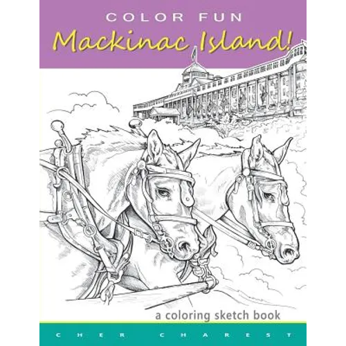 COLOR FUN - Mackinac Island! A coloring sketch book.: Color all of Mackinac Island's famous treasures, sights and unique things that it has to offer. - Paperback