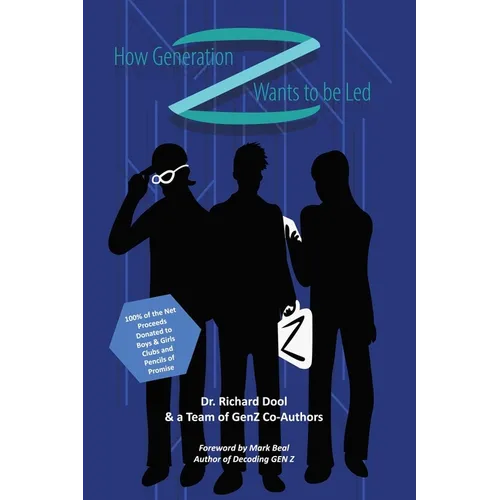 How Generation Z Wants to be Led: A Guide to the Minds of Tomorrow's Leaders - Paperback