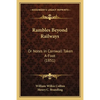 Rambles Beyond Railways: Or Notes In Cornwall Taken A-Foot (1851) - Paperback