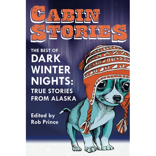 Cabin Stories: The Best of Dark Winter Nights: True Stories from Alaska - Paperback