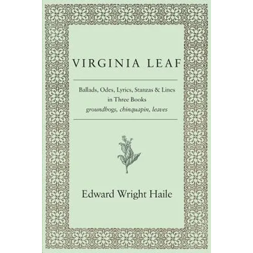 Virginia Leaf: Ballads, Odes, Lyrics, Stanzas and Lines in Three Books - Paperback