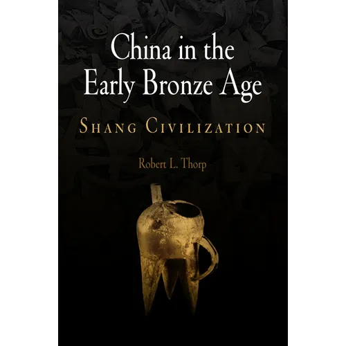 China in the Early Bronze Age: Shang Civilization - Hardcover