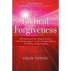 Radical Forgiveness: A Revolutionary Five-Stage Process To: Heal Relationships, Let Go of Anger and Blame, and Find Peace in Any Situation - Paperback