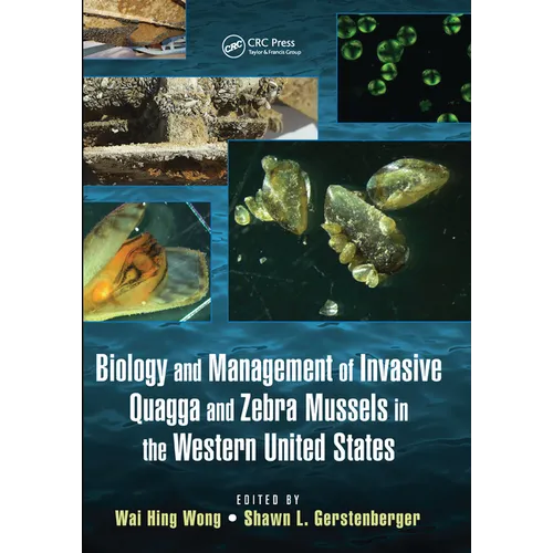 Biology and Management of Invasive Quagga and Zebra Mussels in the Western United States - Paperback